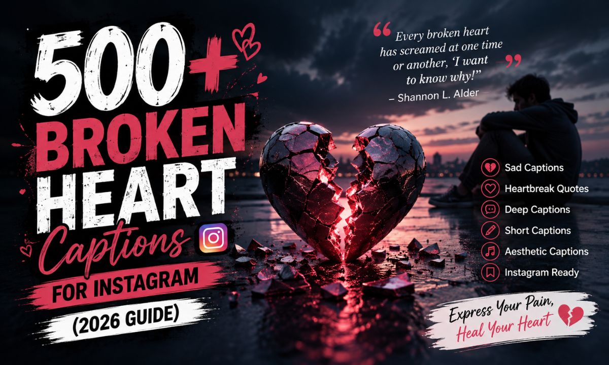 500+ Broken Heart Captions for Instagram (2026 Guide)
