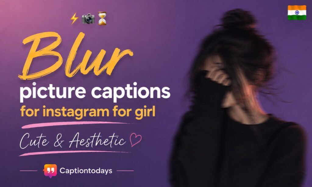 Blur picture captions for instagram for girl