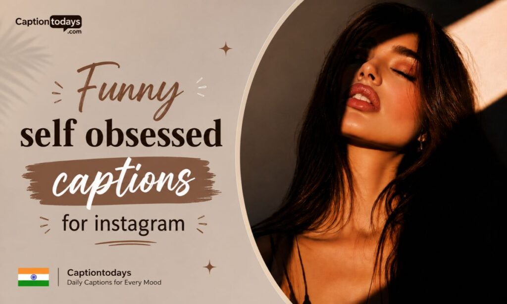 Funny self obsessed captions for instagram
