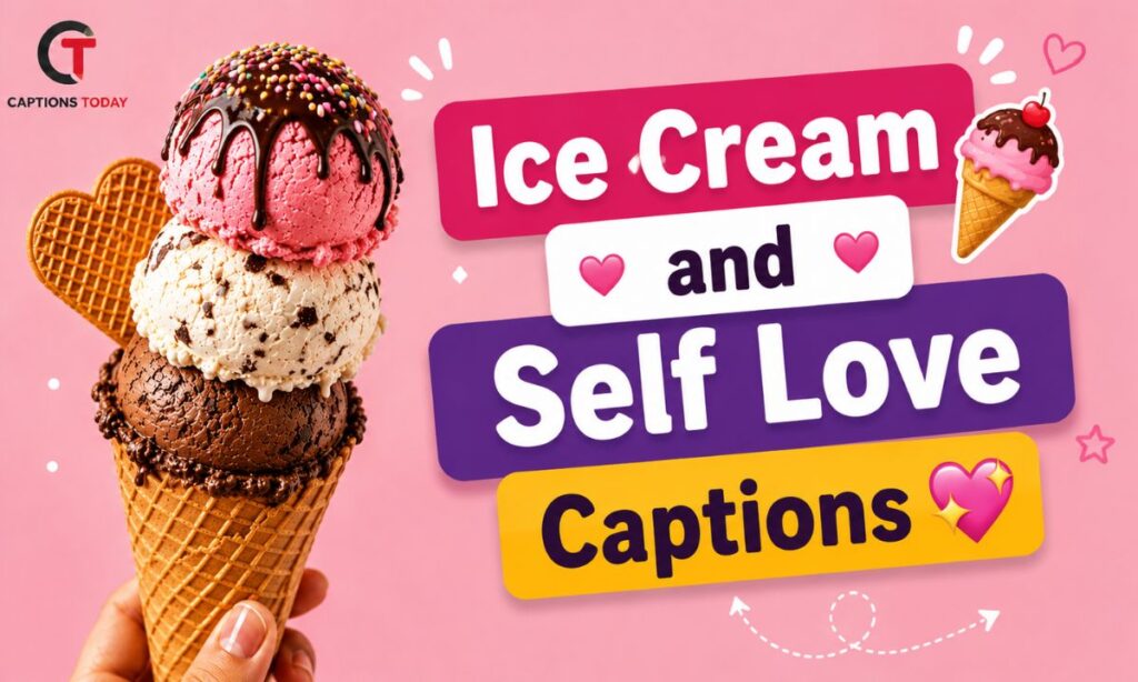 Ice Cream and Self Love Captions 💖