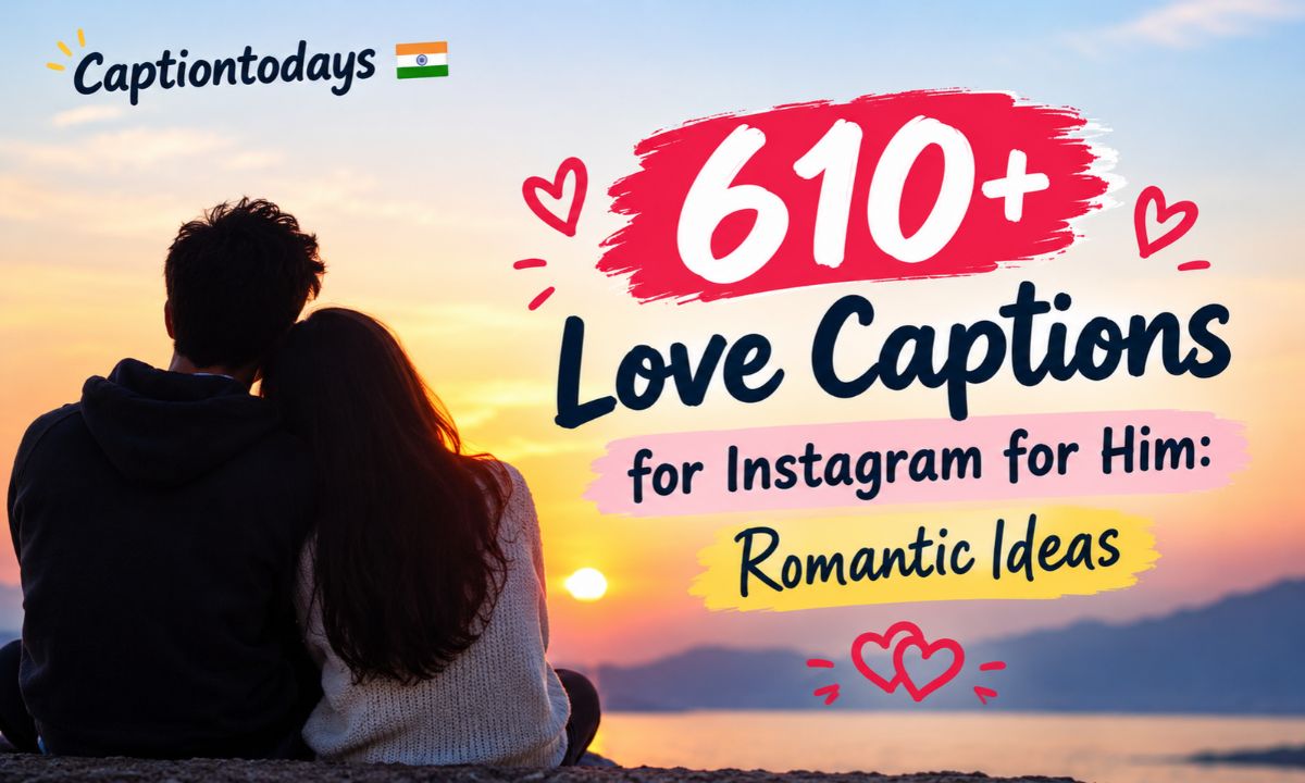 610+ Love Captions for Instagram for Him_ Romantic Ideas