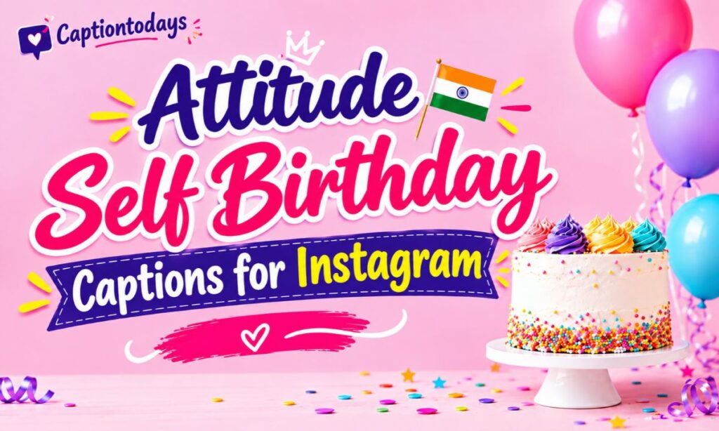 Attitude Self Birthday Captions for Instagram