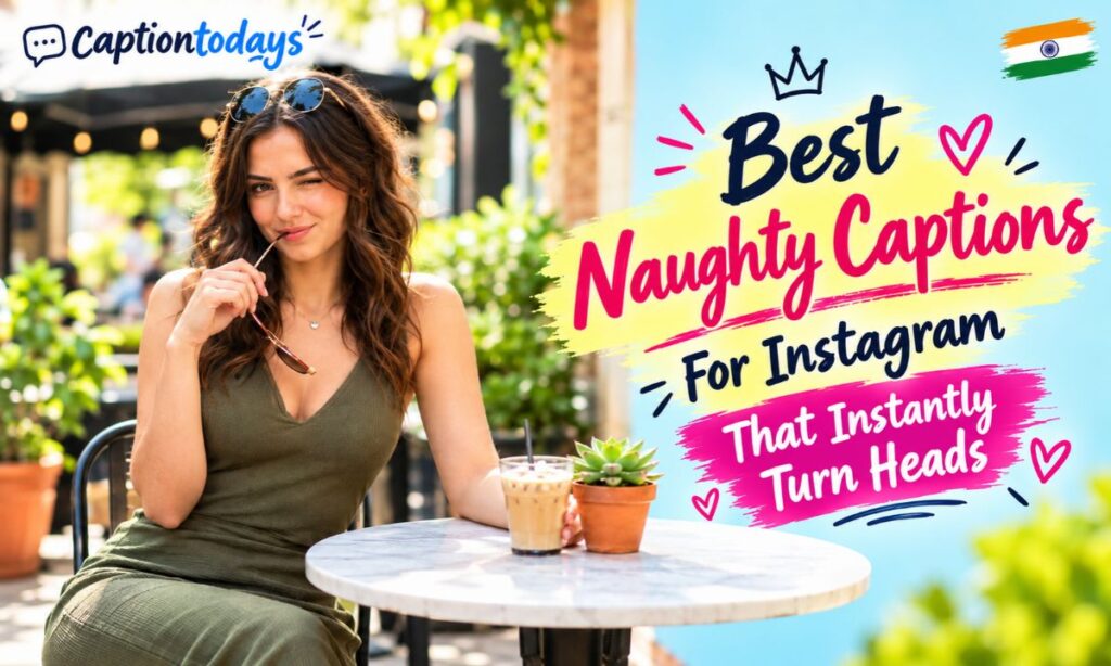 Best Naughty Captions For Instagram That Instantly Turn Heads