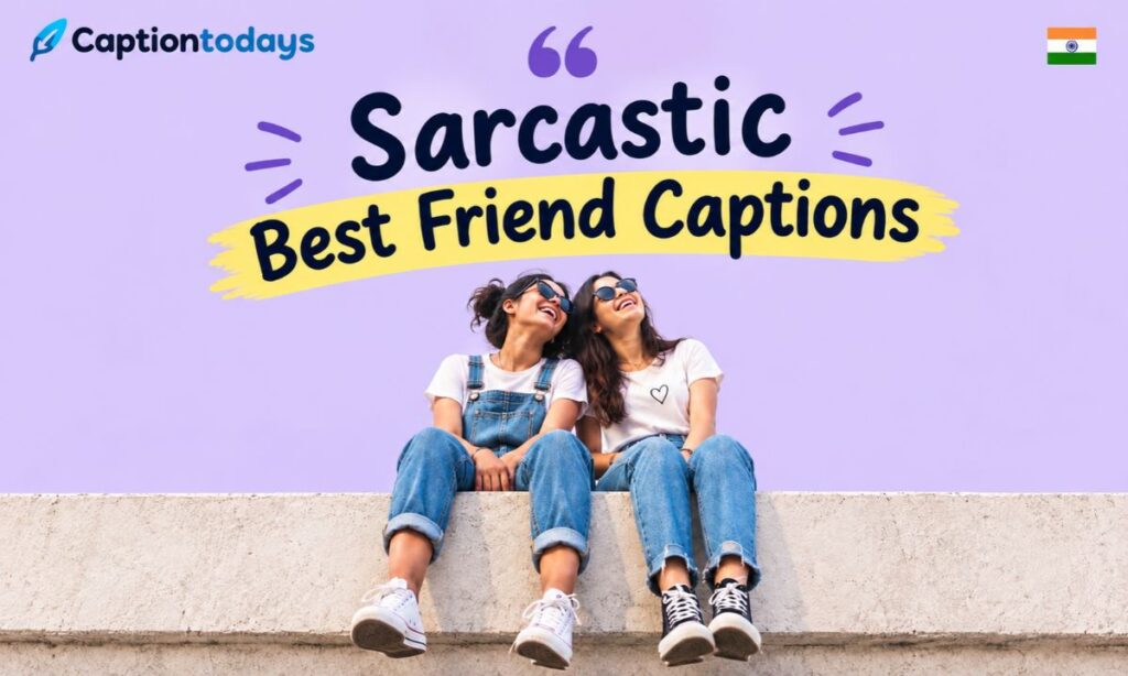 _Sarcastic Best Friend Captions