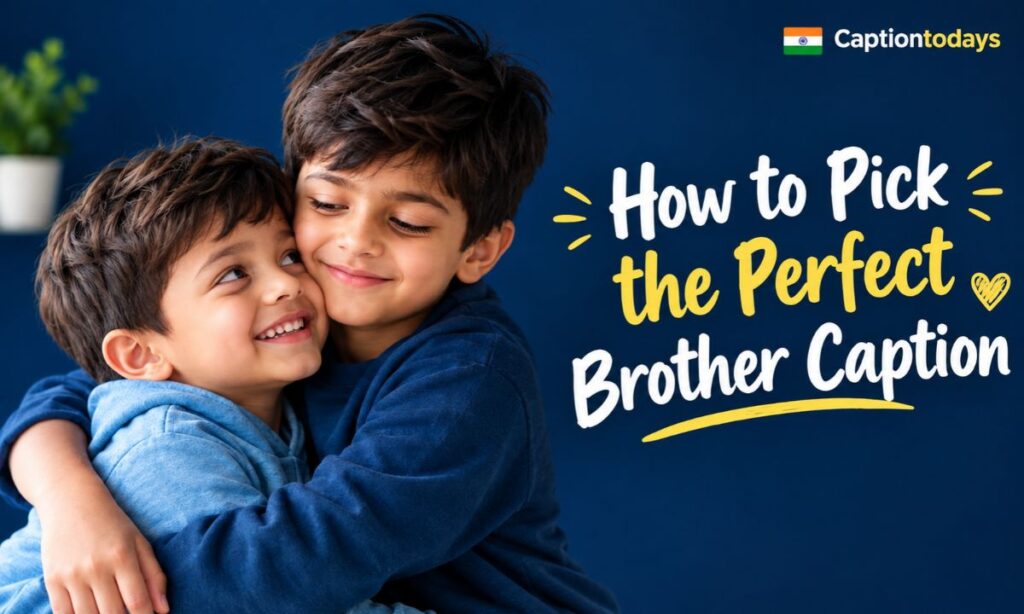 How to Pick the Perfect Brother Caption